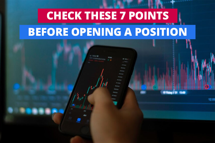 check these 7 points before opening a position