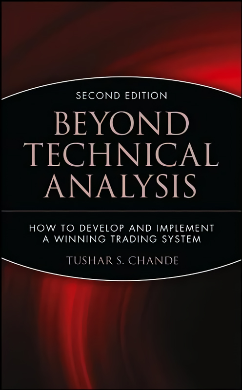 Beyond Technical Analysis: How to Develop and Implement a Winning Trading System